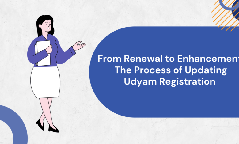 From Renewal to Enhancement: The Process of Updating Udyam Registration